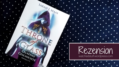 [Rezension] Throne of Glass: Celaenas Geschichte. Novella 1-5 | Sarah J. Maas