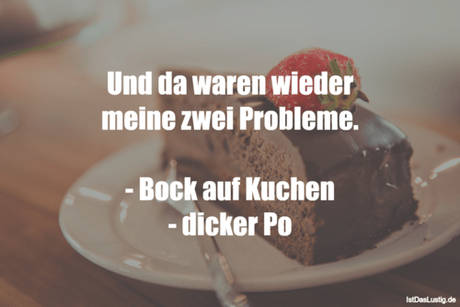 Lustiger BilderSpruch - Und da waren wieder meine zwei Probleme.  -...