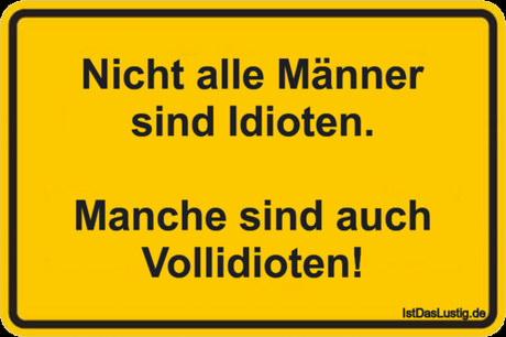 Lustiger BilderSpruch - Nicht alle Männer sind Idioten.  Manche sind...