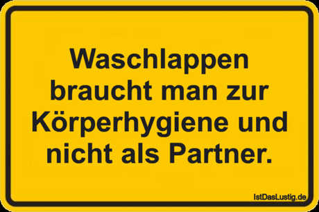 Lustiger BilderSpruch - Waschlappen braucht man zur Körperhygiene und...