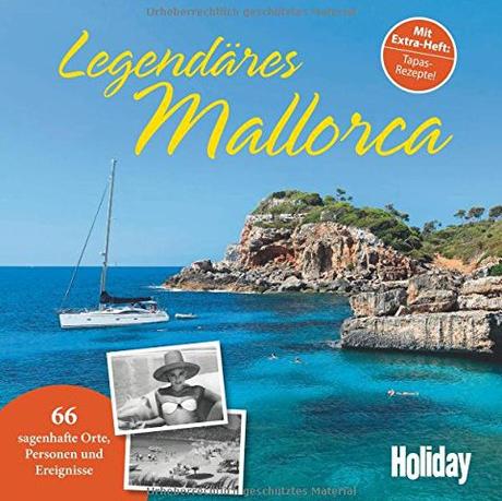 Legendäres Mallorca: 66 sagenhafte Orte, Personen und Ereignisse