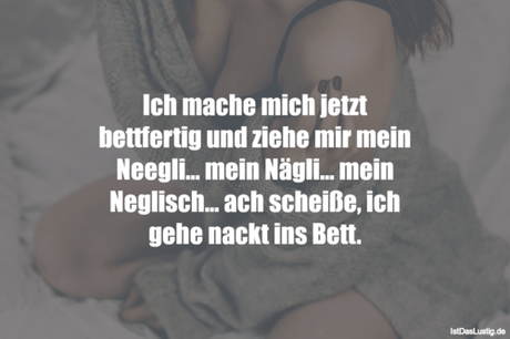 Lustiger BilderSpruch - Ich mache mich jetzt bettfertig und ziehe mir...