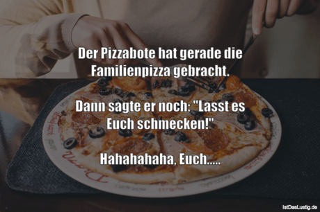 Lustiger BilderSpruch - Der Pizzabote hat gerade die Familienpizza...