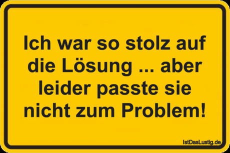 Lustiger BilderSpruch - Ich war so stolz auf die Lösung ... aber leider...