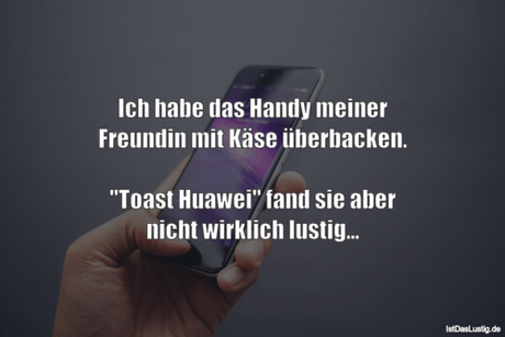 Lustiger BilderSpruch - Ich habe das Handy meiner Freundin mit Käse...