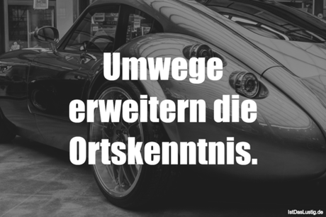 Lustiger BilderSpruch - Umwege erweitern die Ortskenntnis.