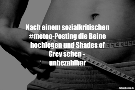 Lustiger BilderSpruch - Nach einem sozialkritischen #metoo-Posting die...
