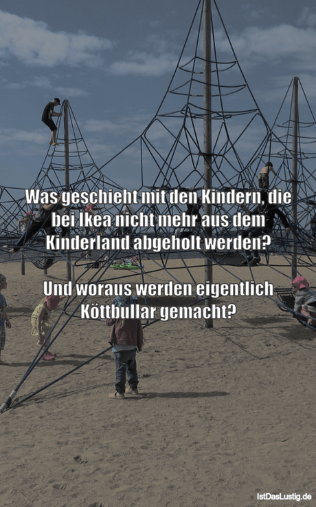 Lustiger BilderSpruch - Was geschieht mit den Kindern, die bei Ikea...