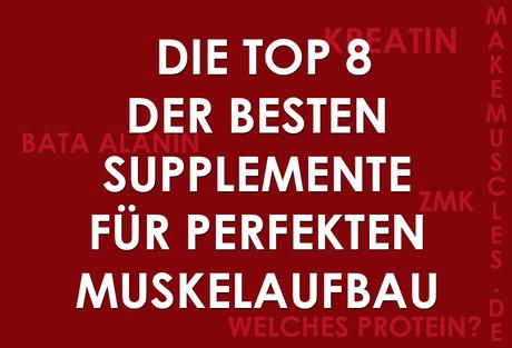 Die Top 8 der besten Supplemente für perfekten Muskelaufbau