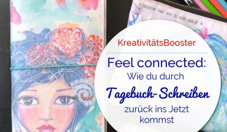 Feel connected: Wie du durch (Tagebuch)Schreiben zurück ins Jetzt kommst