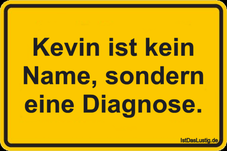 Lustiger BilderSpruch - Kevin ist kein Name, sondern eine Diagnose.