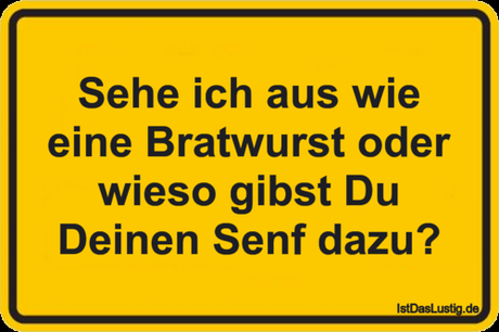 Lustiger BilderSpruch - Sehe ich aus wie eine Bratwurst oder wieso...
