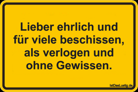Lustiger BilderSpruch - Lieber ehrlich und für viele beschissen, als...