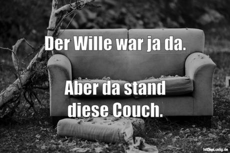Lustiger BilderSpruch - Der Wille war ja da.  Aber da stand diese Couch.