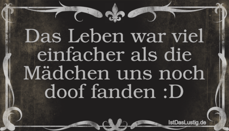 Lustiger BilderSpruch - Das Leben war viel einfacher als die Mädchen...