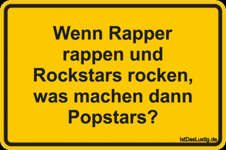 Lustiger BilderSpruch - Wenn Rapper rappen und Rockstars rocken, was...