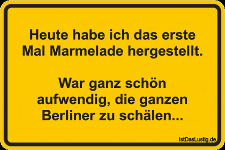 Lustiger BilderSpruch - Heute habe ich das erste Mal Marmelade...
