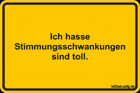 Lustiger BilderSpruch - Ich hasse Stimmungsschwankungen sind toll.