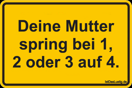 Lustiger BilderSpruch - Deine Mutter spring bei 1, 2 oder 3 auf 4.