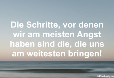 Lustiger BilderSpruch - Die Schritte, vor denen wir am meisten Angst...