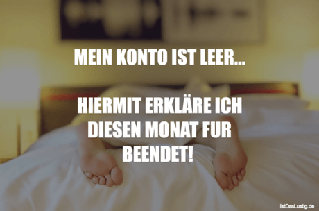 Lustiger BilderSpruch - MEIN KONTO IST LEER...  HIERMIT ERKLÄRE ICH...