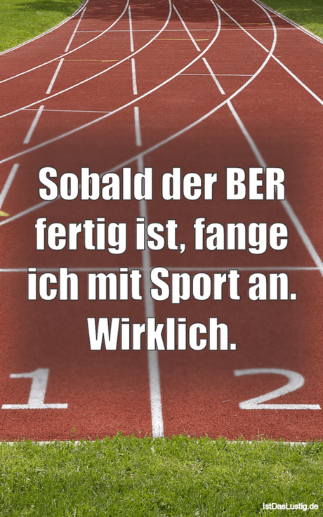 Lustiger BilderSpruch - Sobald der BER fertig ist, fange ich mit Sport...