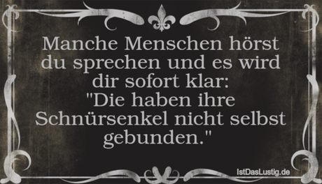Lustiger BilderSpruch - Manche Menschen hörst du sprechen und es wird...
