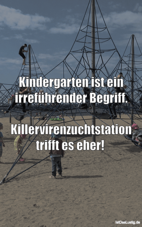 Lustiger BilderSpruch - Kindergarten ist ein irreführender Begriff....