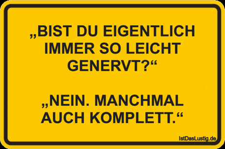 Lustiger BilderSpruch - „BIST DU EIGENTLICH IMMER SO LEICHT GENERVT?“...