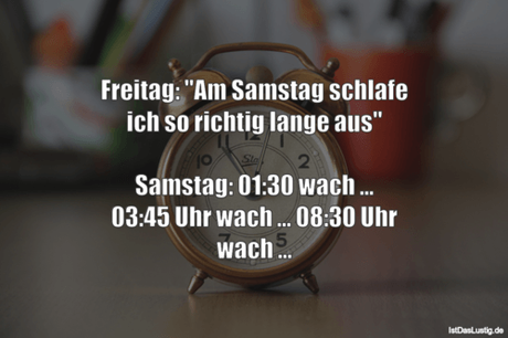 Freitag: Samstag schlafe richtig...