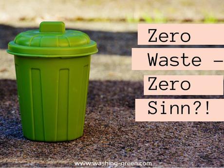 Zero Waste = Zero Sinn?!