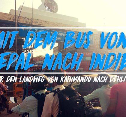 Mit dem Bus und Zug von Nepal nach Indien: 28 Stunden Abenteuer pur!