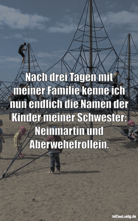 Lustiger BilderSpruch - Nach drei Tagen mit meiner Familie kenne ich...