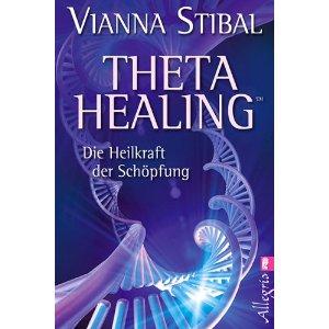 Theta Healing(TM): Die Heilkraft der Schöpfung