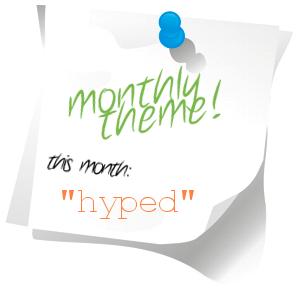 Monthly Theme : Hyped