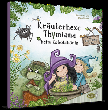 Kräuterhexe Thymiana: Eine duftende Hexengeschichte mit vielen Kräuterrezepten