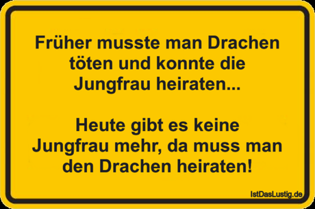 Lustiger BilderSpruch - Früher musste man Drachen töten und konnte die...