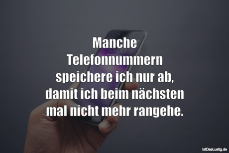 Lustiger BilderSpruch - Manche Telefonnummern speichere ich nur ab,...