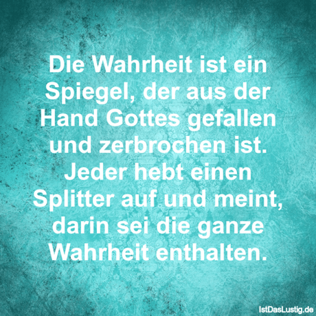 Lustiger BilderSpruch - Die Wahrheit ist ein Spiegel, der aus der Hand...