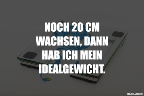 Lustiger BilderSpruch - NOCH 20 CM WACHSEN, DANN HAB ICH MEIN...
