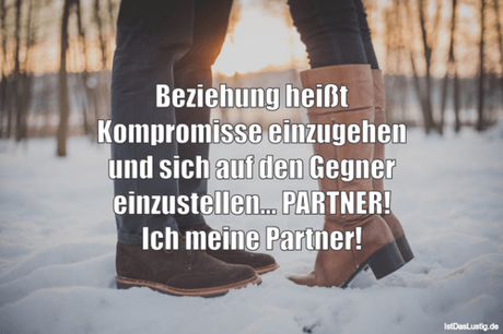 Lustiger BilderSpruch - Beziehung heißt Kompromisse einzugehen und sich...