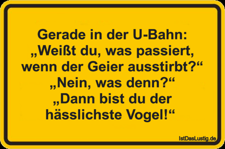 Lustiger BilderSpruch - Gerade in der U-Bahn: „Weißt du, was passiert,...