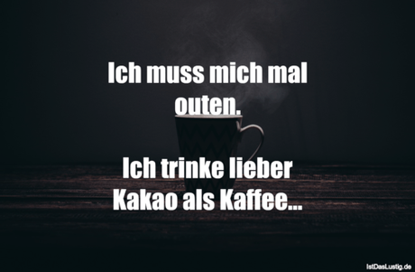 Lustiger BilderSpruch - Ich muss mich mal outen.  Ich trinke lieber...