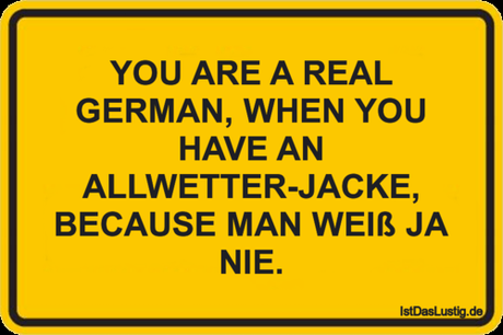 Lustiger BilderSpruch - YOU ARE A REAL GERMAN, WHEN YOU HAVE AN...