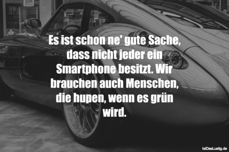 Lustiger BilderSpruch -  Es ist schon ne' gute Sache, dass nicht jeder...