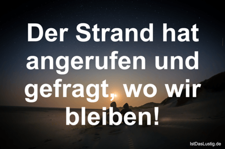 Lustiger BilderSpruch - Der Strand hat angerufen und gefragt, wo wir...