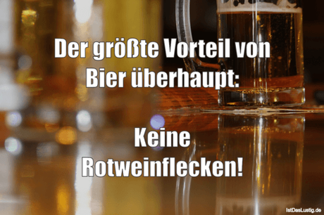 Lustiger BilderSpruch - Der größte Vorteil von Bier überhaupt:  Keine...