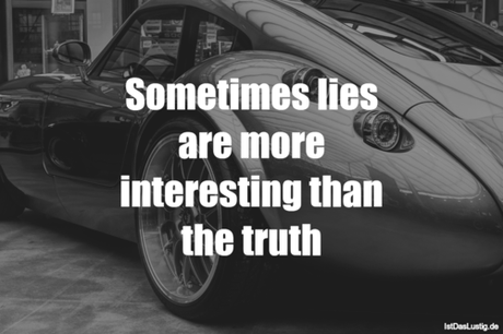 Lustiger BilderSpruch - Sometimes lies are more interesting than the truth