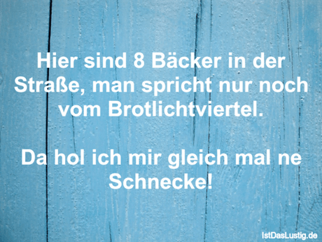 Lustiger BilderSpruch - Hier sind 8 Bäcker in der Straße, man spricht...