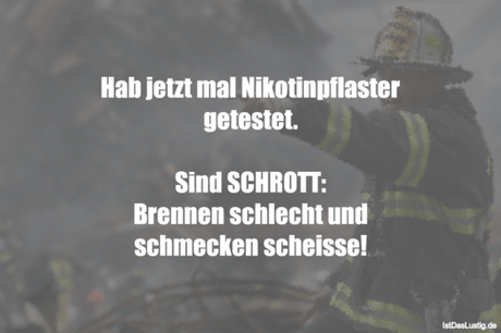 Lustiger BilderSpruch - Hab jetzt mal Nikotinpflaster getestet.  Sind...